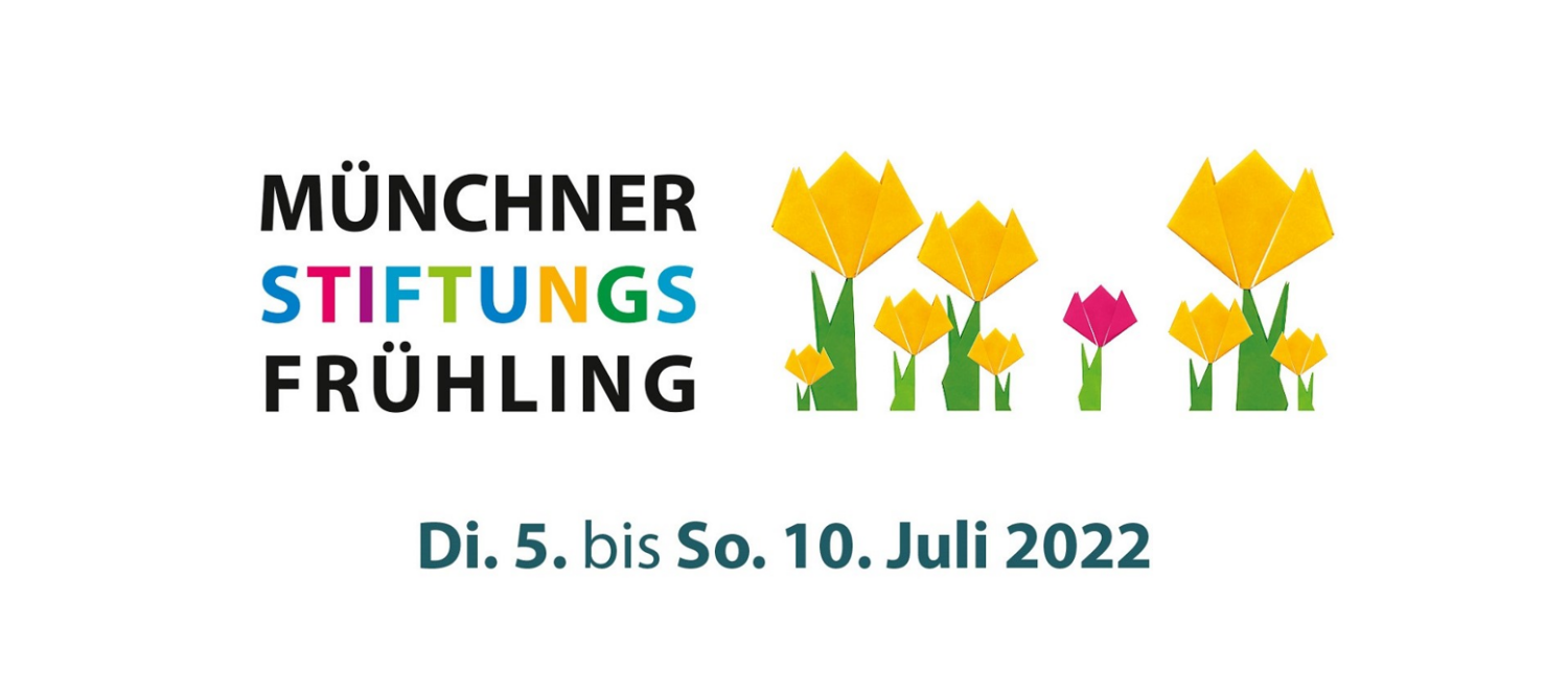 Münchner Stiftungsfrühling 5. bis 10. Juli 2022